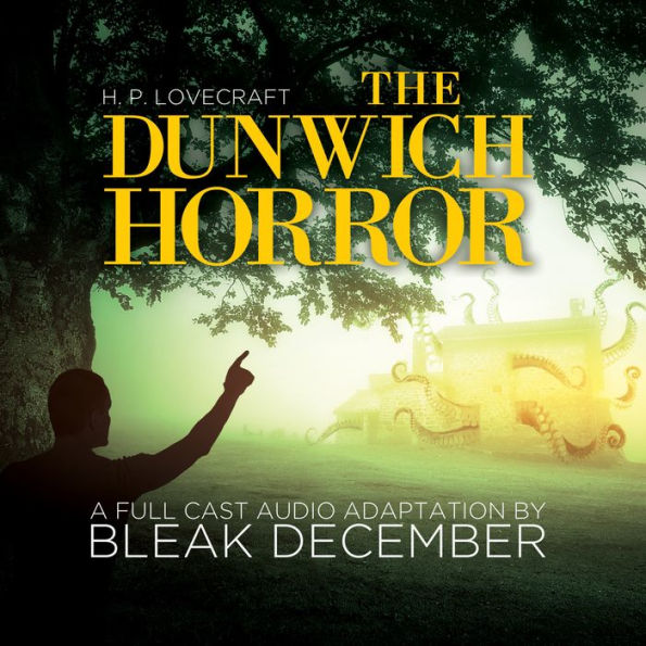 The Dunwich Horror: A Full-Cast Audio Drama (Abridged)