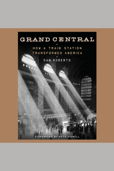 Grand Central: How a Train Station Transformed America