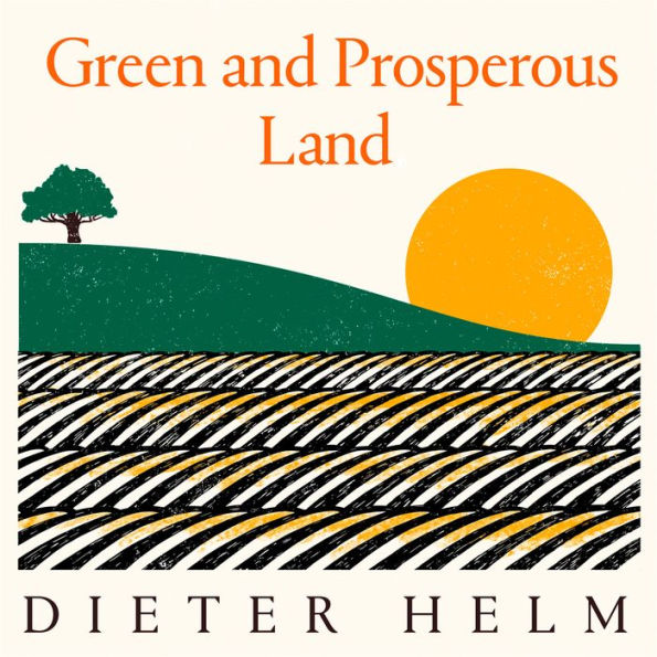 Green and Prosperous Land: A Blueprint for Rescuing the British Countryside