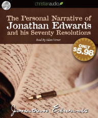 The Personal Narrative of Jonathan Edwards and His Seventy Resolutions