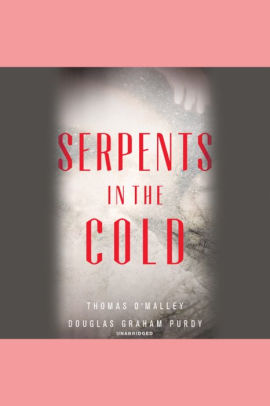 Title: Serpents in the Cold, Author: Thomas O'Malley, Douglas Graham Purdy, Jim Frangione
