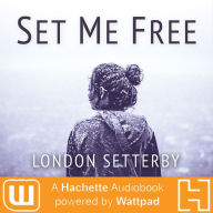 Set Me Free: A Hachette Audiobook powered by Wattpad Production