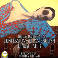 Thomas DeQuincey: Confessions Of An English Opium Eater