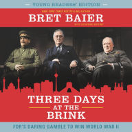 Three Days at the Brink: FDR's Daring Gamble to Win World War II