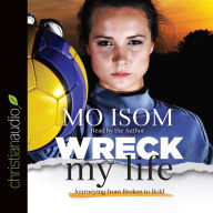 *Wreck My Life: Journeying from Broken to Bold
