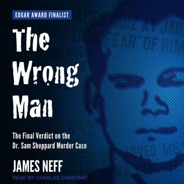 The Wrong Man: The Final Verdict on the Dr. Sam Sheppard Murder Case