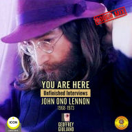 You Are Here: Unfinished Interviews, John Ono Lennon, 1968-1973