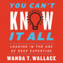 You Can't Know It All: Leading in the Age of Deep Expertise