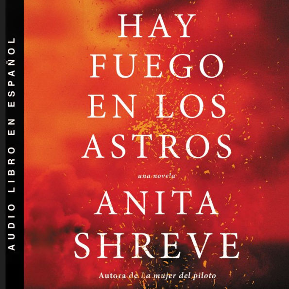 Hay fuego en los astros: Una novela