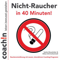 Nicht-Raucher in 40 Minuten!: Raucherentwöhnung mit neuem, interaktiven Coaching-Programm (Abridged)