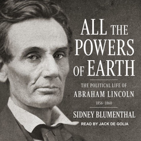 All the Powers of Earth: The Political Life of Abraham Lincoln Vol. III, 1856-1860