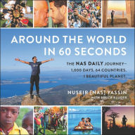 Around the World in 60 Seconds: The Nas Daily Journey-1,000 Days. 64 Countries. 1 Beautiful Planet.