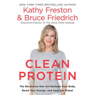 Clean Protein: The Revolution that Will Reshape Your Body, Boost Your Energy-and Save Our Planet