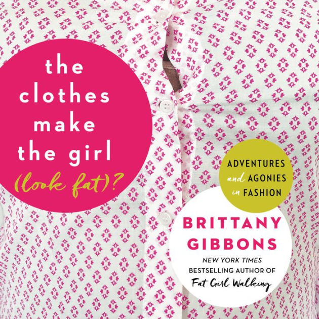 The Clothes Make the Girl (Look Fat)?: Adventures and Agonies in ...