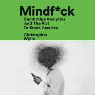 Mindf*ck: Cambridge Analytica and the Plot to Break America