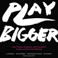 Play Bigger: How Pirates, Dreamers, and Innovators Create and Dominate Markets