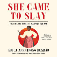 She Came to Slay: The Life and Times of Harriet Tubman