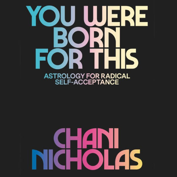 You Were Born for This: Astrology for Radical Self-Acceptance