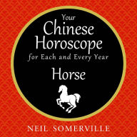 Your Chinese Horoscope for Each and Every Year - Horse