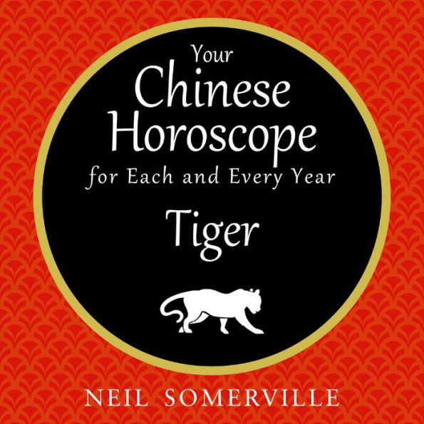 Your Chinese Horoscope for Each and Every Year - Tiger