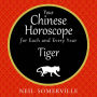 Your Chinese Horoscope for Each and Every Year - Tiger