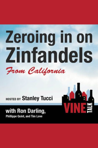 Zeroing in on Zinfandels from California: Vine Talk, Episode 106