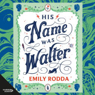 His Name Was Walter: From Australia's favourite storyteller comes a story that shows us the extraordinary power of true love and solves a decades-old mystery.