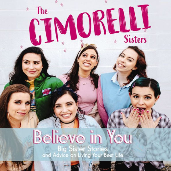 Believe in You: Big Sister Stories and Advice on Living Your Best Life