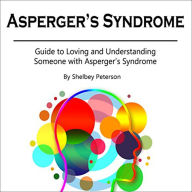 Asperger's Syndrome: Guide to Loving and Understanding Someone with Asperger's Syndrome