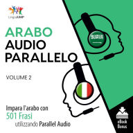 Audio Parallelo Arabo: Impara l'arabo con 501 Frasi utilizzando l'Audio Parallelo - Volume 2