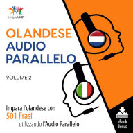 Audio Parallelo Olandese: Impara l'olandese con 501 Frasi utilizzando l'Audio Parallelo - Volume 2