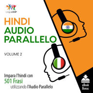Audio Parallelo Hindi: Impara l'hindi con 501 Frasi utilizzando l'Audio Parallelo - Volume 2
