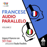 Audio Parallelo Francese: Impara il francese con 501 Frasi utilizzando l'Audio Parallelo - Volume 2