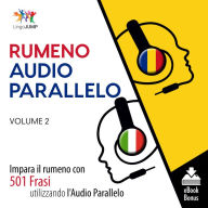 Audio Parallelo Rumeno: Impara il rumeno con 501 Frasi utilizzando l'Audio Parallelo - Volume 2