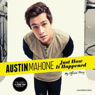 Austin Mahone: Just How It Happened: My Official Story