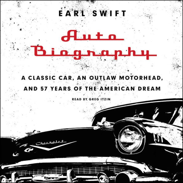 Auto Biography: A Classic Car, an Outlaw Motorhead, and 57 Years of the American Dream