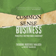 Common-Sense Business: Principles for Profitable Leadership