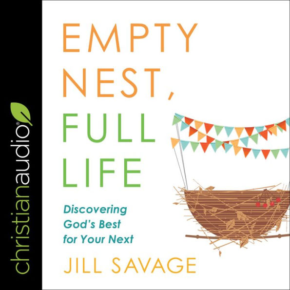 Empty Nest, Full Life: Discovering God's Best for Your Next