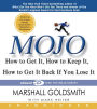 Mojo: How to Get It, How to Keep It, How to Get It Back if You Lose It