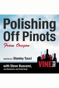 Polishing Off Pinots from Oregon: Vine Talk Episode 108