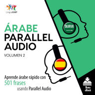 Árabe Parallel Audio: Aprende árabe rápido con 501 frases usando Parallel Audio - Volumen 2