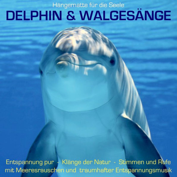Delphin & Walgesänge: Stimmen und Rufe mit Meeresrauschen und traumhafter Entspannungsmusik: Hängematte für die Seele, Klänge der Natur, Naturgeräusche