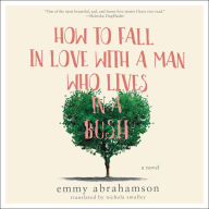 How to Fall In Love with a Man Who Lives in a Bush: A Novel