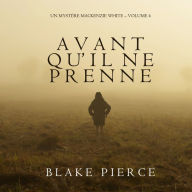 Avant qu'il ne prenne (Un mystère Mackenzie White - Volume 4)