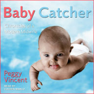 Baby Catcher: Chronicles of a Modern Midwife