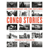 Congo Stories: Battling Five Centuries of Exploitation and Greed