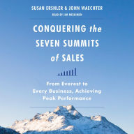 Conquering the Seven Summits of Sales: From Everest to Every Business, Achieving Peak Performance