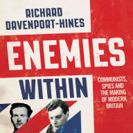 Enemies Within: Communists, the Cambridge Spies and the Making of Modern Britain