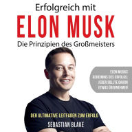 Erfolgreich mit Elon Musk. Die Prinzipien des Großmeisters