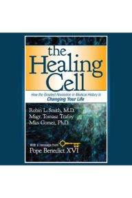 The Healing Cell: How the Greatest Revolution in Medical History is Changing Your Life